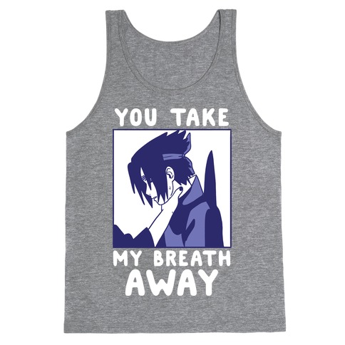 You Take My Breath Away - Choking Sasuke Meme Tank Top
