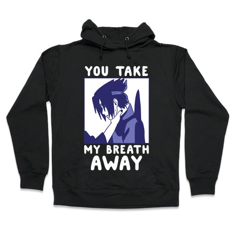 You Take My Breath Away - Choking Sasuke Meme Hooded Sweatshirt