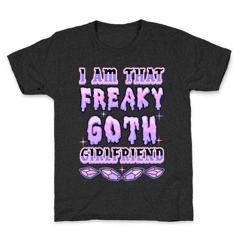 I Am That Freaky Goth Girlfriend Kids T-Shirt