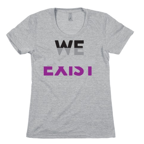 We Exist Asexual Womens T-Shirt