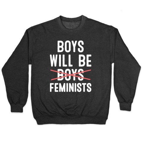 Boys Will Be Feminists Pullover