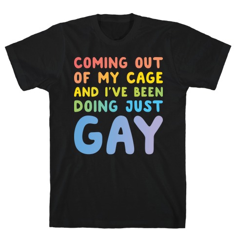 Coming Out Of My Cage - GAY T-Shirt