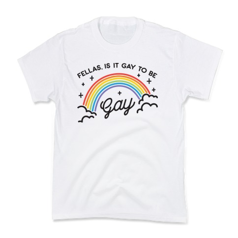 Fellas, Is It Gay To Be Gay Kids T-Shirt
