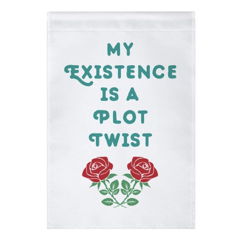 My Existence Is A Plot Twist Garden Flag