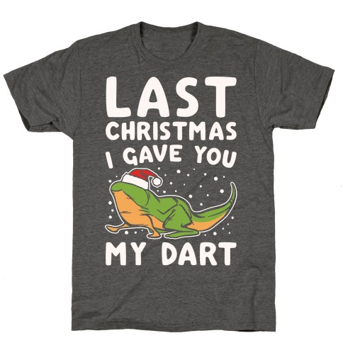 Last Christmas I Have You My Dart Parody White Print T-Shirt