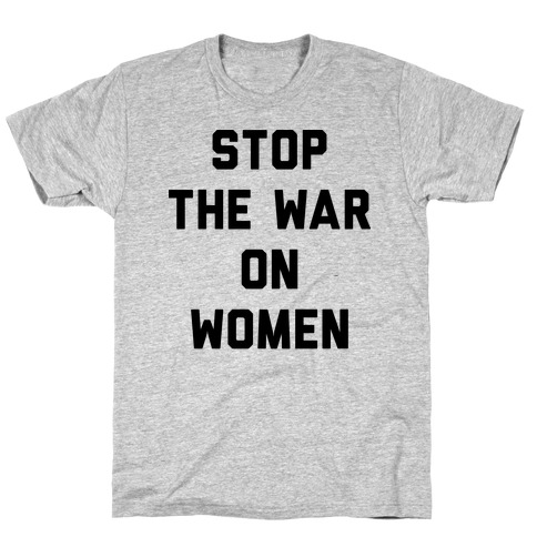 Stop The War On Women T-Shirt