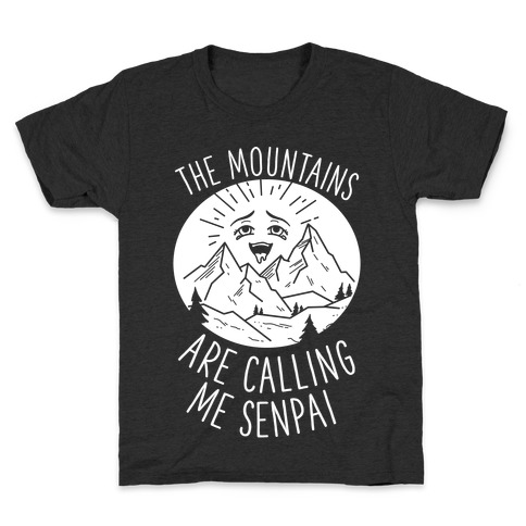 The Mountains Are Calling Me Senpai Kids T-Shirt