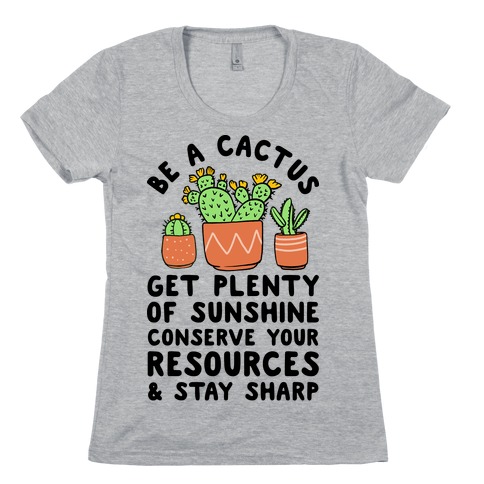Be a Cactus Womens T-Shirt