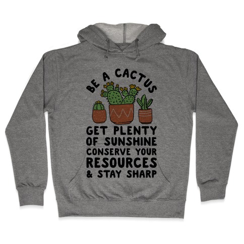 Be a Cactus Hooded Sweatshirt