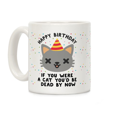 Happy Birthday If You Were a Cat Coffee Mug