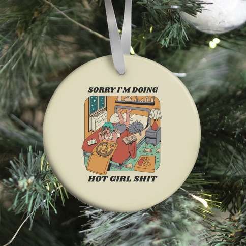 Sorry I'm Doing Hot Girl Shit Ornament
