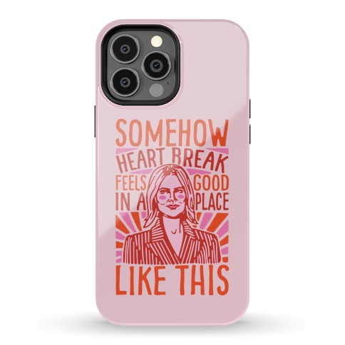 Somehow Heartbreak Feels Good In A Place Like This Quote Parody Phone Case