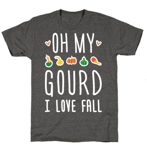 Oh My Gourd I Love Fall (White) T-Shirt