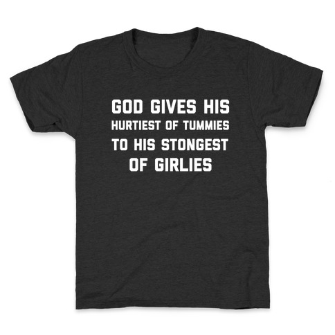God Gives His Hurtiest of Tummies To His Stongest of Girlies Kids T-Shirt