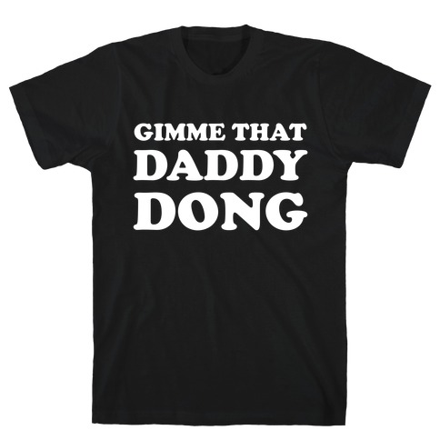 Gimme That Daddy Dong T-Shirt