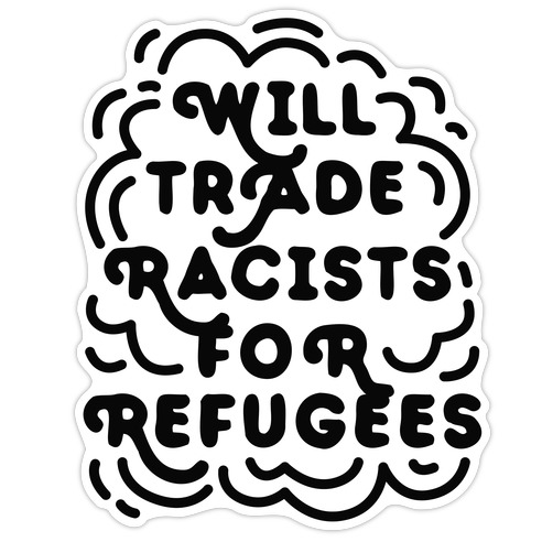 Will Trade Racists For Refugees Die Cut Sticker