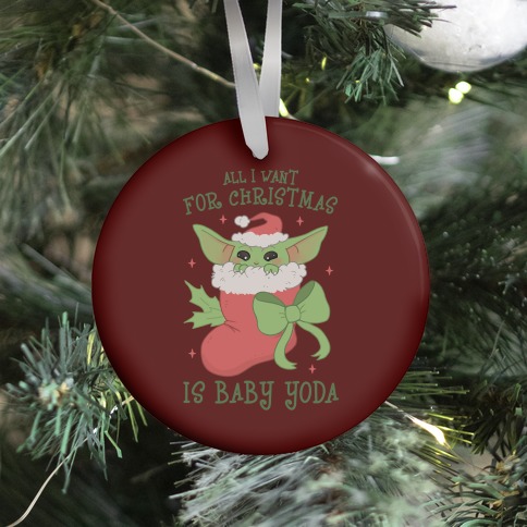 All I Want For Christmas Is Baby Yoda Ornament