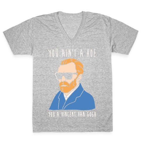 You Ain't A Hoe You A Vincent Van Gogh White Print V-Neck Tee Shirt