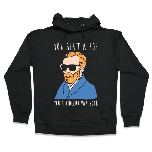You Ain't A Hoe You A Vincent Van Gogh White Print Hooded Sweatshirt