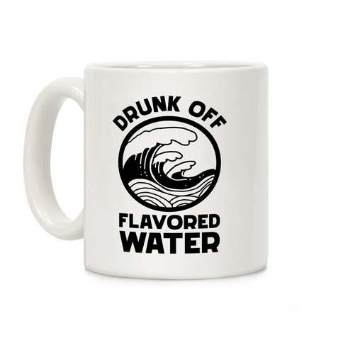Drunk Off Flavored Water Coffee Mug