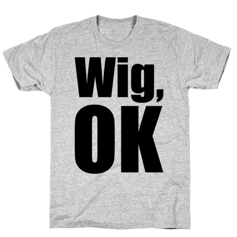 Wig Ok T-Shirt