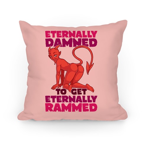 Eternally Damned To Get Eternally Rammed Pillow