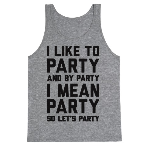 I Like To Party And By Party I Mean Party Tank Top