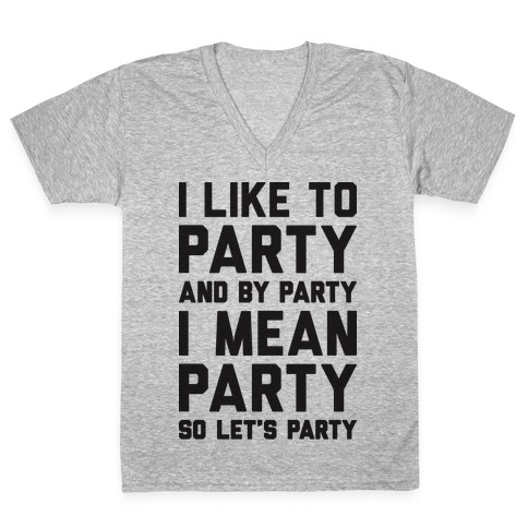 I Like To Party And By Party I Mean Party V-Neck Tee Shirt