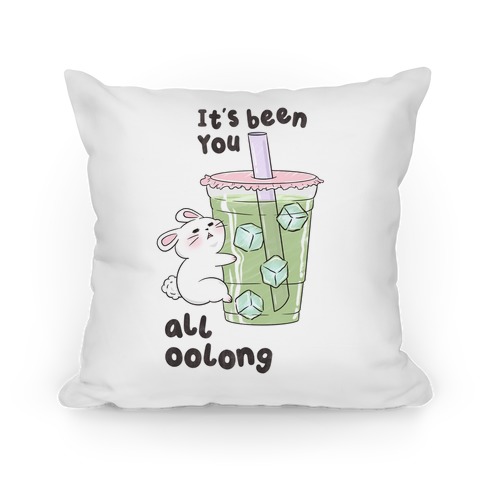 It's Been You All Oolong Pillow