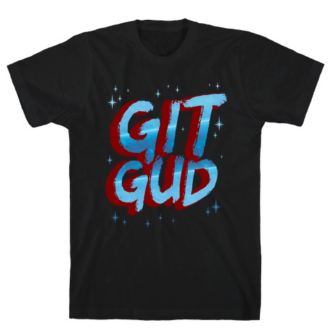 Git Gud T-Shirt