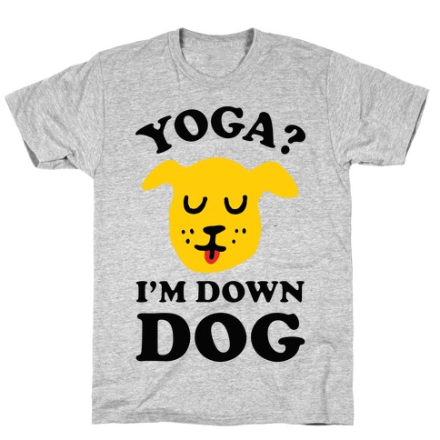 Yoga? I'm Down Dog T-Shirt