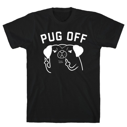 Pug Off T-Shirt