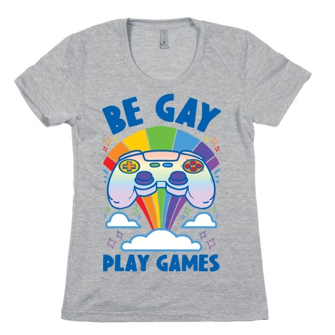 Be Gay Play Games Womens T-Shirt