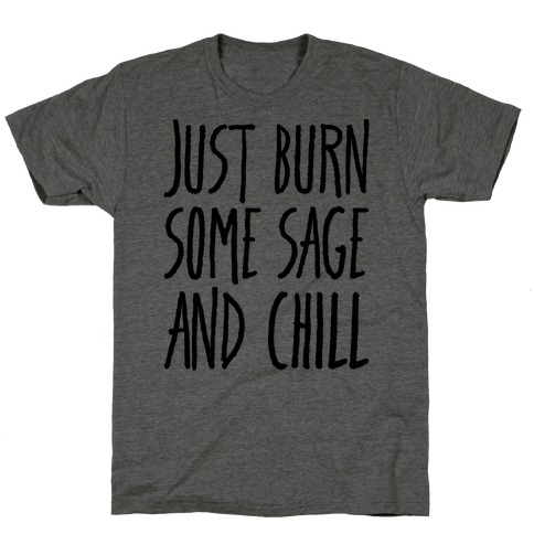 Just Burn Some Sage and Chill T-Shirt