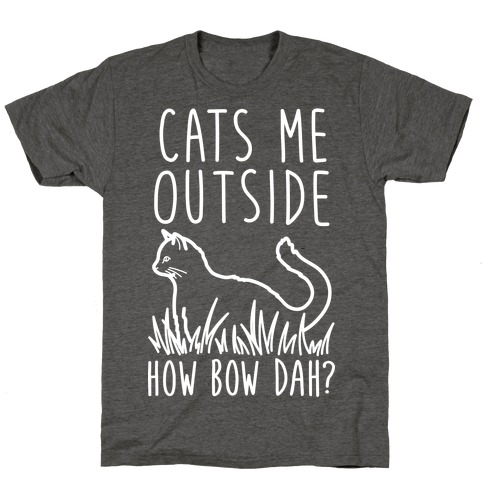 Cats Me Outside How Bow Dah? (Outdoor Cat) T-Shirt