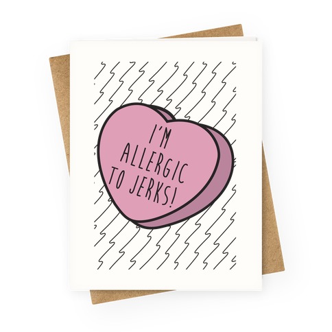 I'm Allergic to Jerks Candy Heart Greeting Card