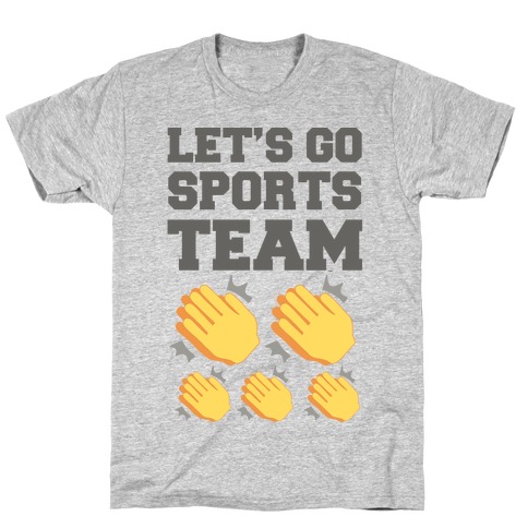 Let's Go, Sports Team (Clap x5) T-Shirt