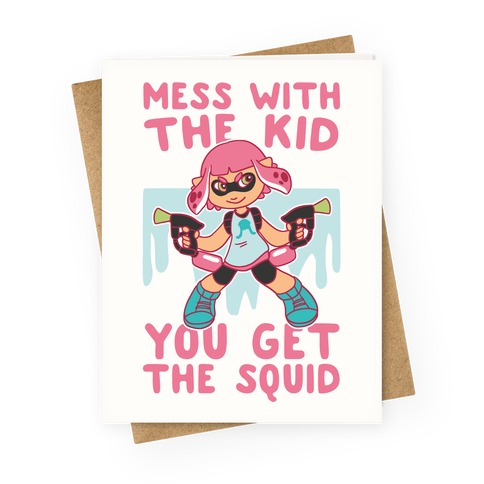 Mess with the Kid, You Get the Squid Greeting Card