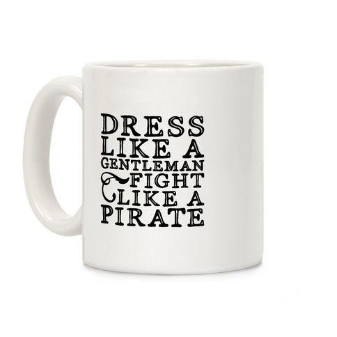 Dress Like A Gentleman Fight Like A Pirate Coffee Mug