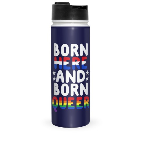 Born Here and Born Queer Travel Mug