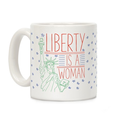 Liberty is a Woman Coffee Mug