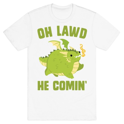 OH LAWD HE COMIN' Dragon T-Shirt