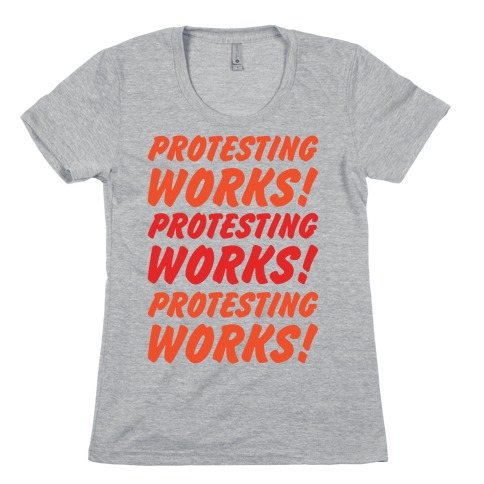 Protesting Works Womens T-Shirt