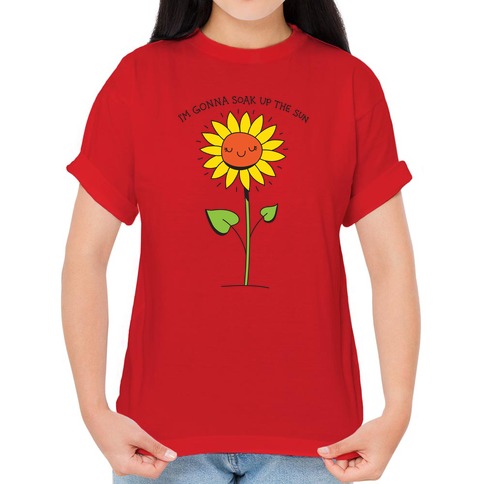 I'm Gonna Soak Up The Sun Sunflower T-Shirts | LookHUMAN