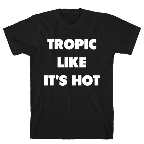 Tropic Like Its Hot. T-Shirt