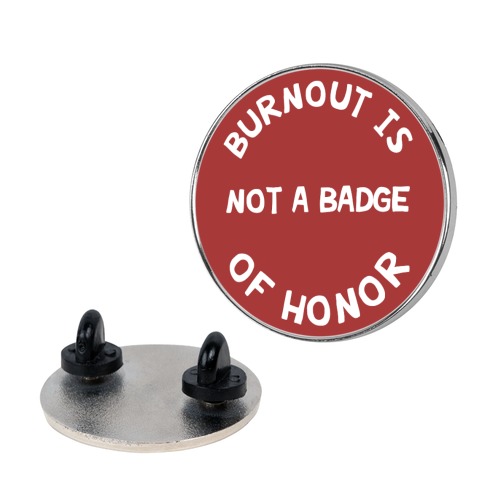 Burnout Is Not A Badge Of Honor Pin