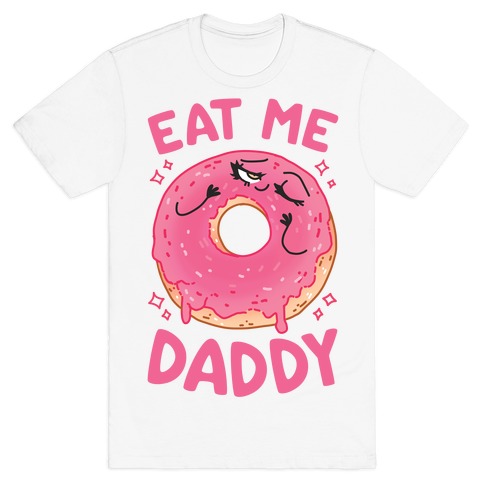 Eat Me Daddy T-Shirt