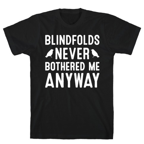 Blindfolds Never Bothered Me Anyway T-Shirt
