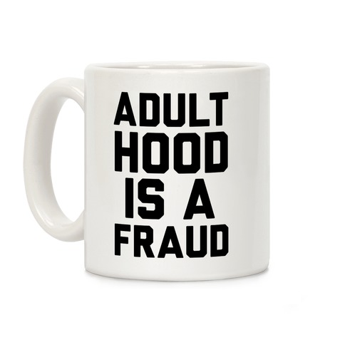 Adulthood Is A Fraud Coffee Mug