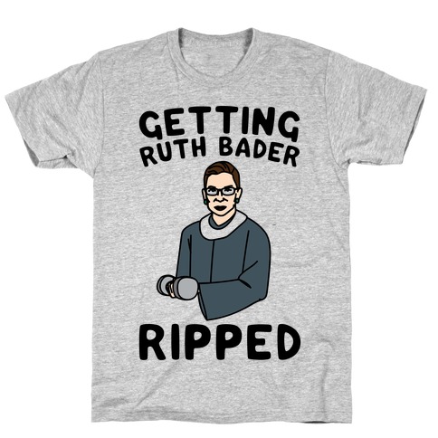 Getting Ruth Bader Ripped T-Shirt